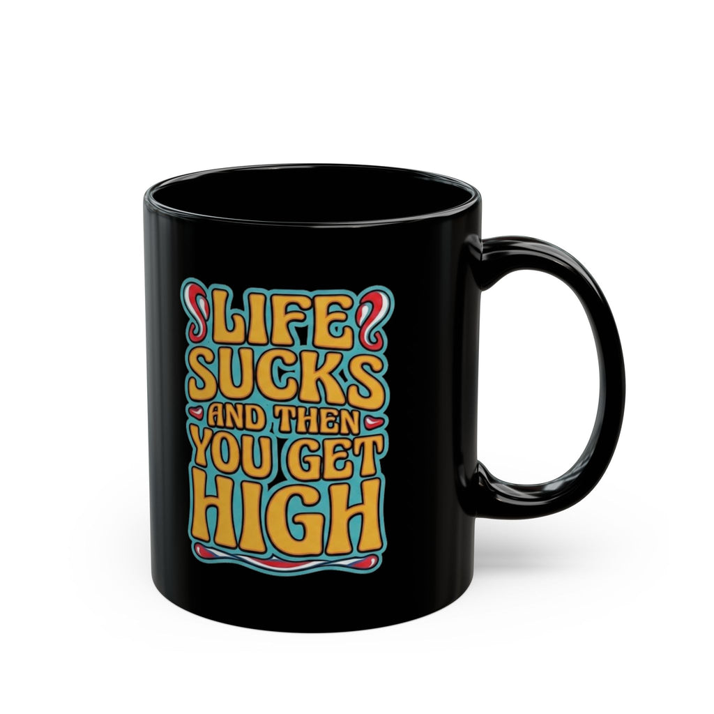 Mug — "Life Sucks and Then You Get High" Retro Psychedelic Coffee Mug (11oz/15oz)