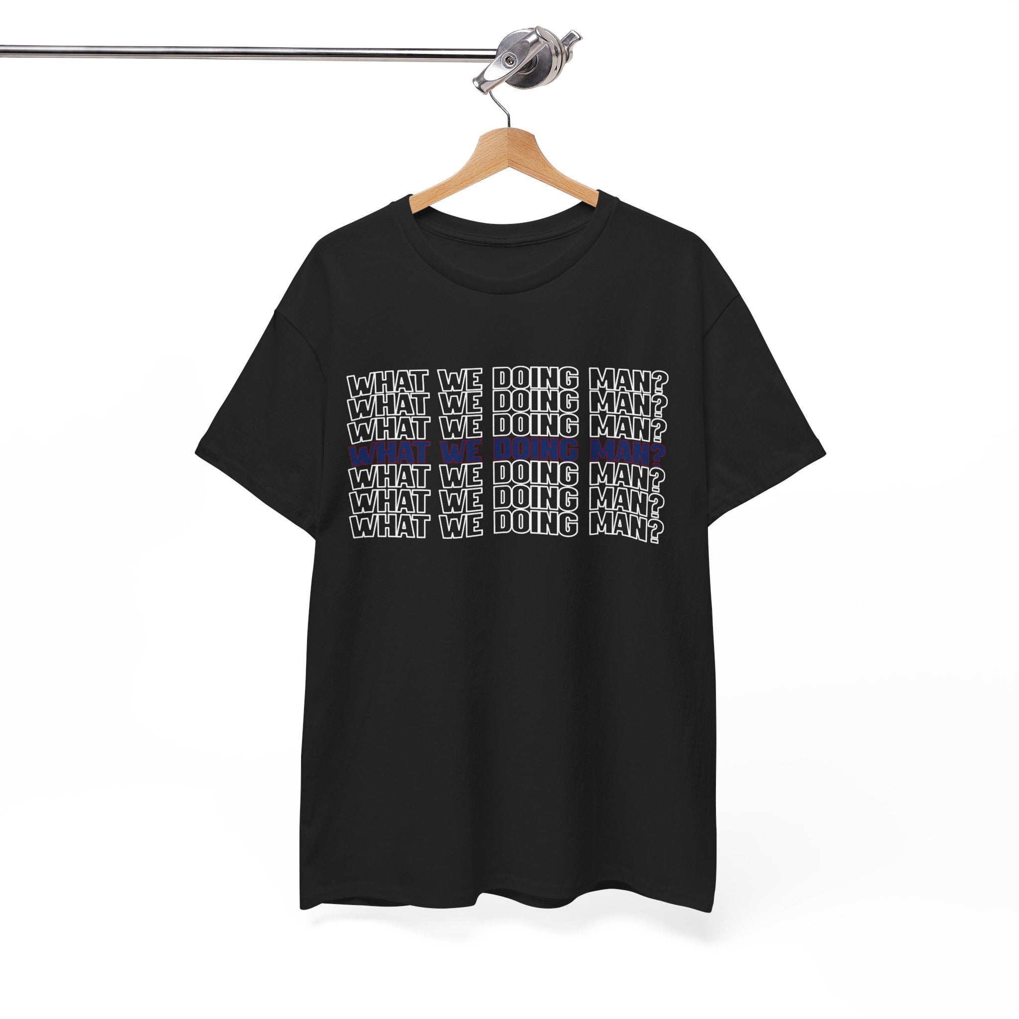 “What We Doing Man?” Typography Text Minimal Graphic Funny Unisex Tee