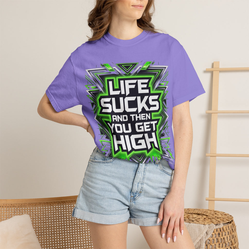 T-Shirt — "Life Sucks and Then You Get High" Graphic Tee (Green Neon) Multiple Colors