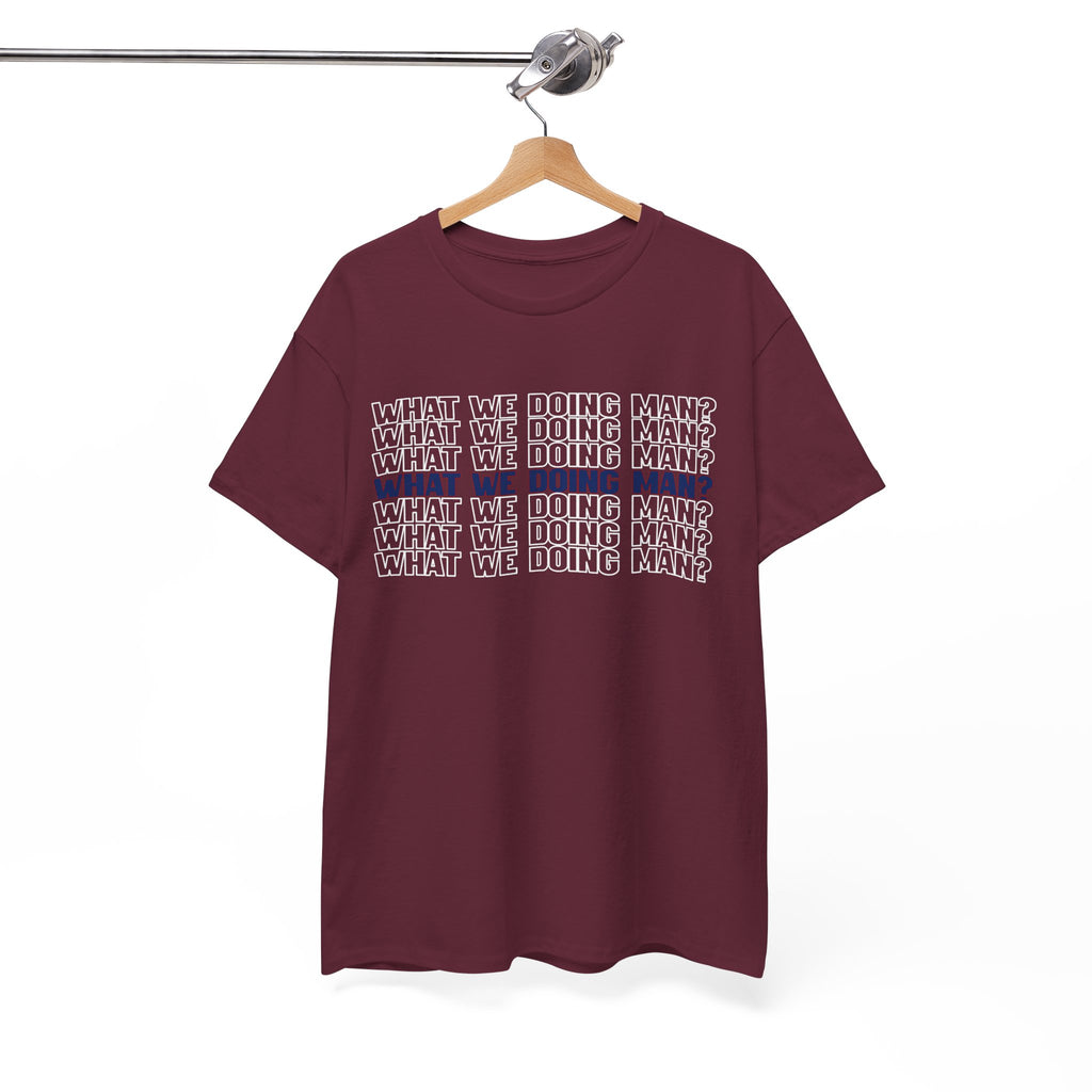 “What We Doing Man?” Typography Text Minimal Graphic Funny Unisex Tee