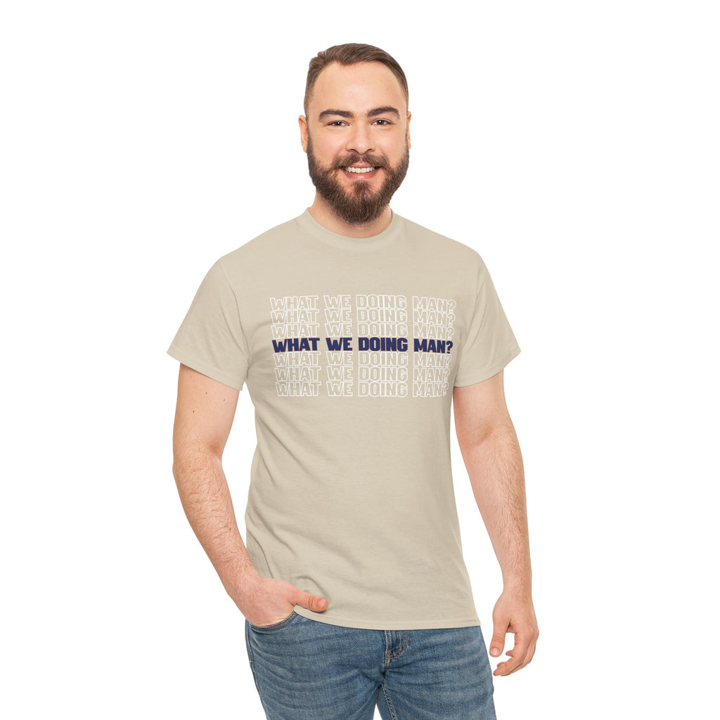 “What We Doing Man?” Typography Text Minimal Graphic Funny Unisex Tee