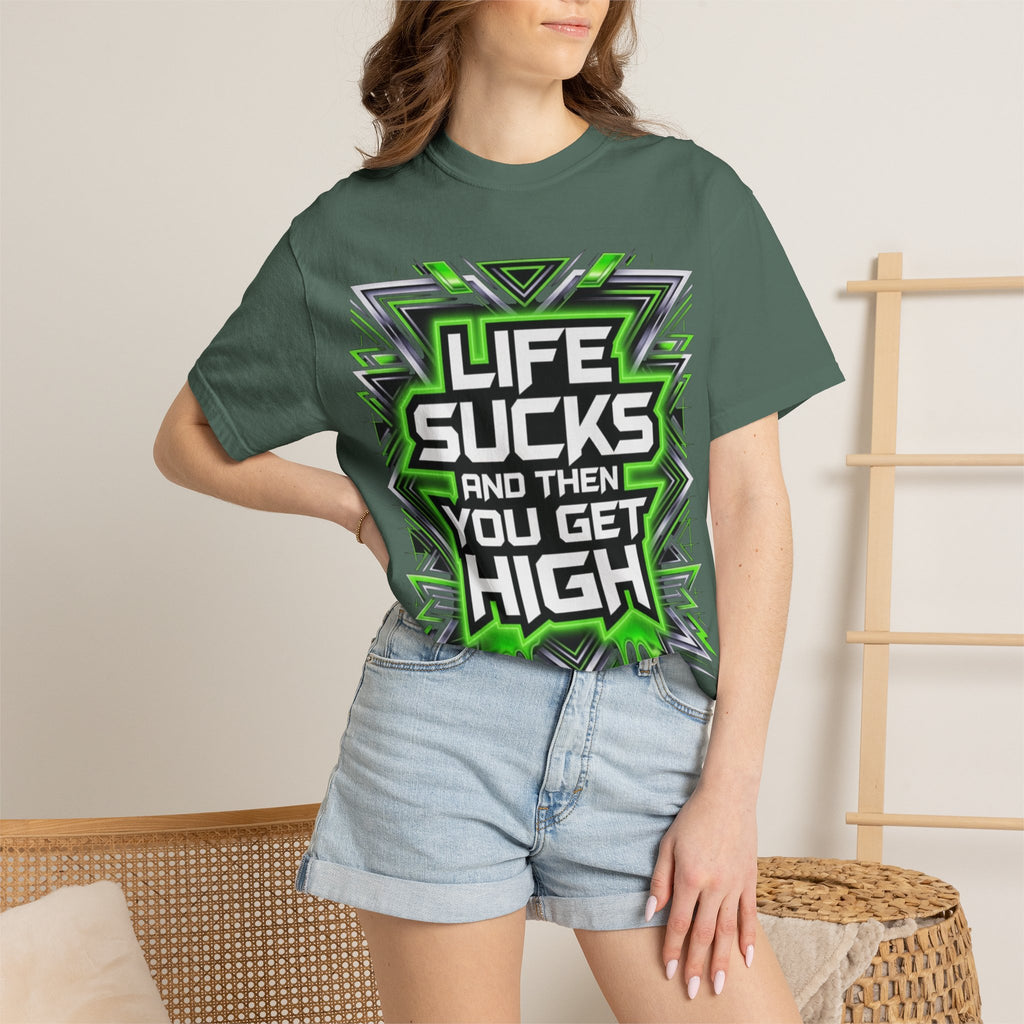 T-Shirt — "Life Sucks and Then You Get High" Graphic Tee (Green Neon) Multiple Colors