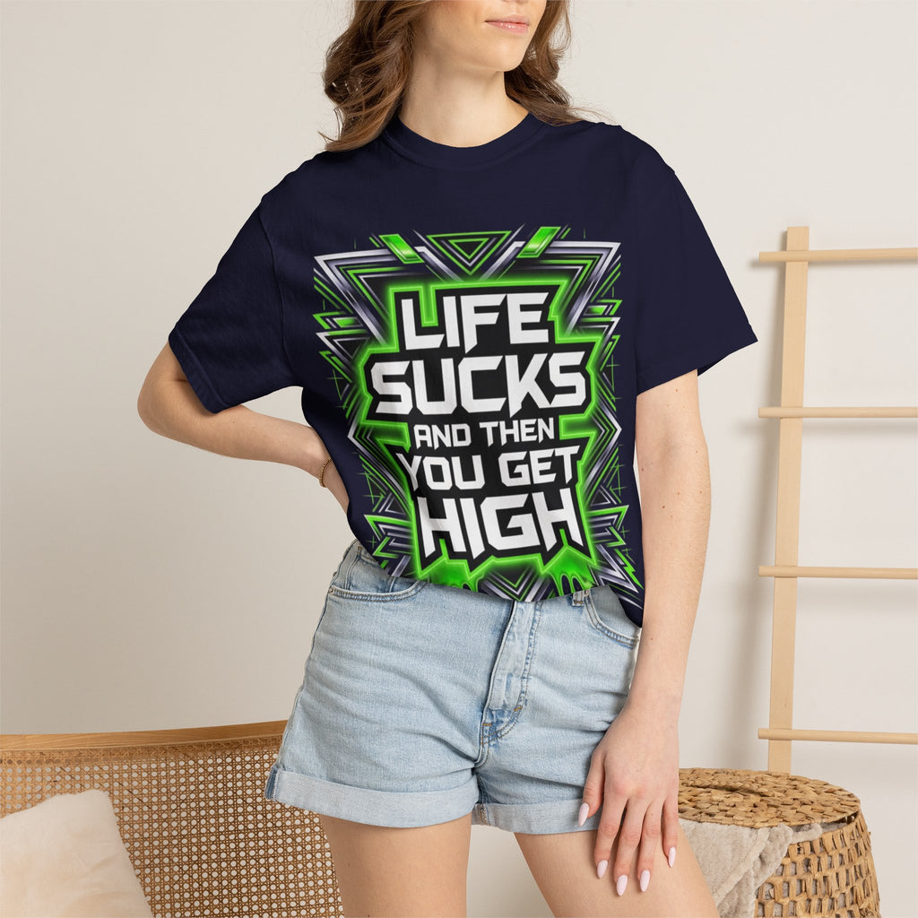 T-Shirt — "Life Sucks and Then You Get High" Graphic Tee (Green Neon) Multiple Colors