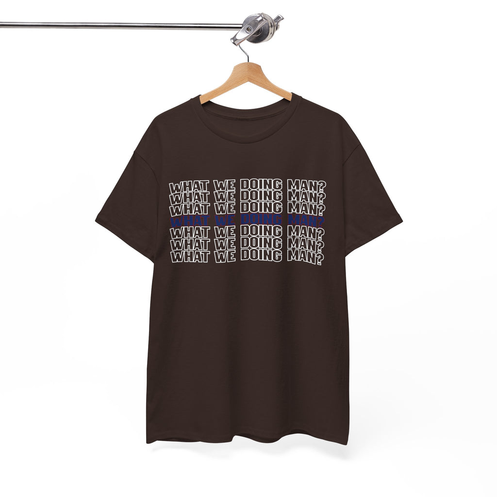 “What We Doing Man?” Typography Text Minimal Graphic Funny Unisex Tee