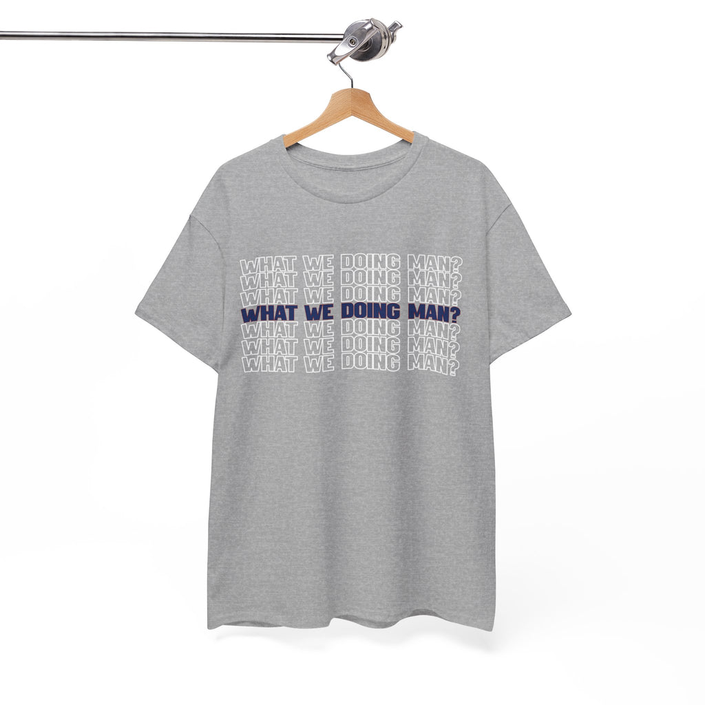 “What We Doing Man?” Typography Text Minimal Graphic Funny Unisex Tee