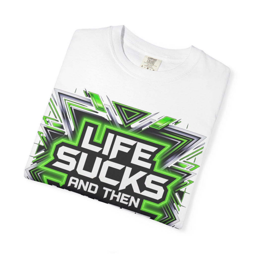 T-Shirt — "Life Sucks and Then You Get High" Graphic Tee (Green Neon) Multiple Colors