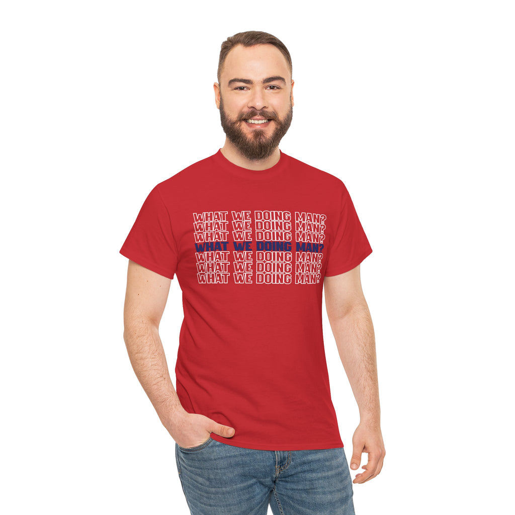 “What We Doing Man?” Typography Text Minimal Graphic Funny Unisex Tee