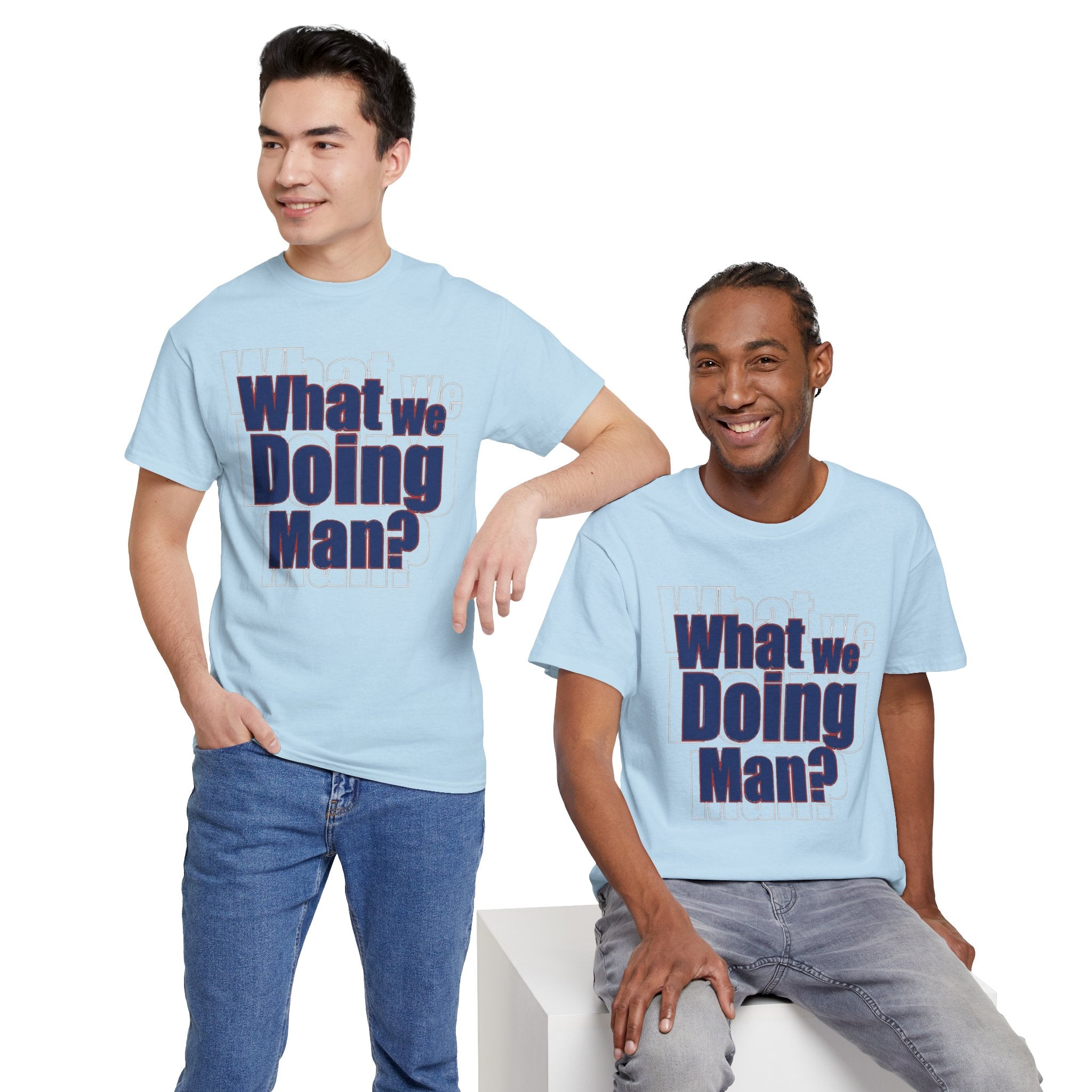 What We Doing Man? T-Shirt — Funny Bold Retro Slogan Unisex Tee