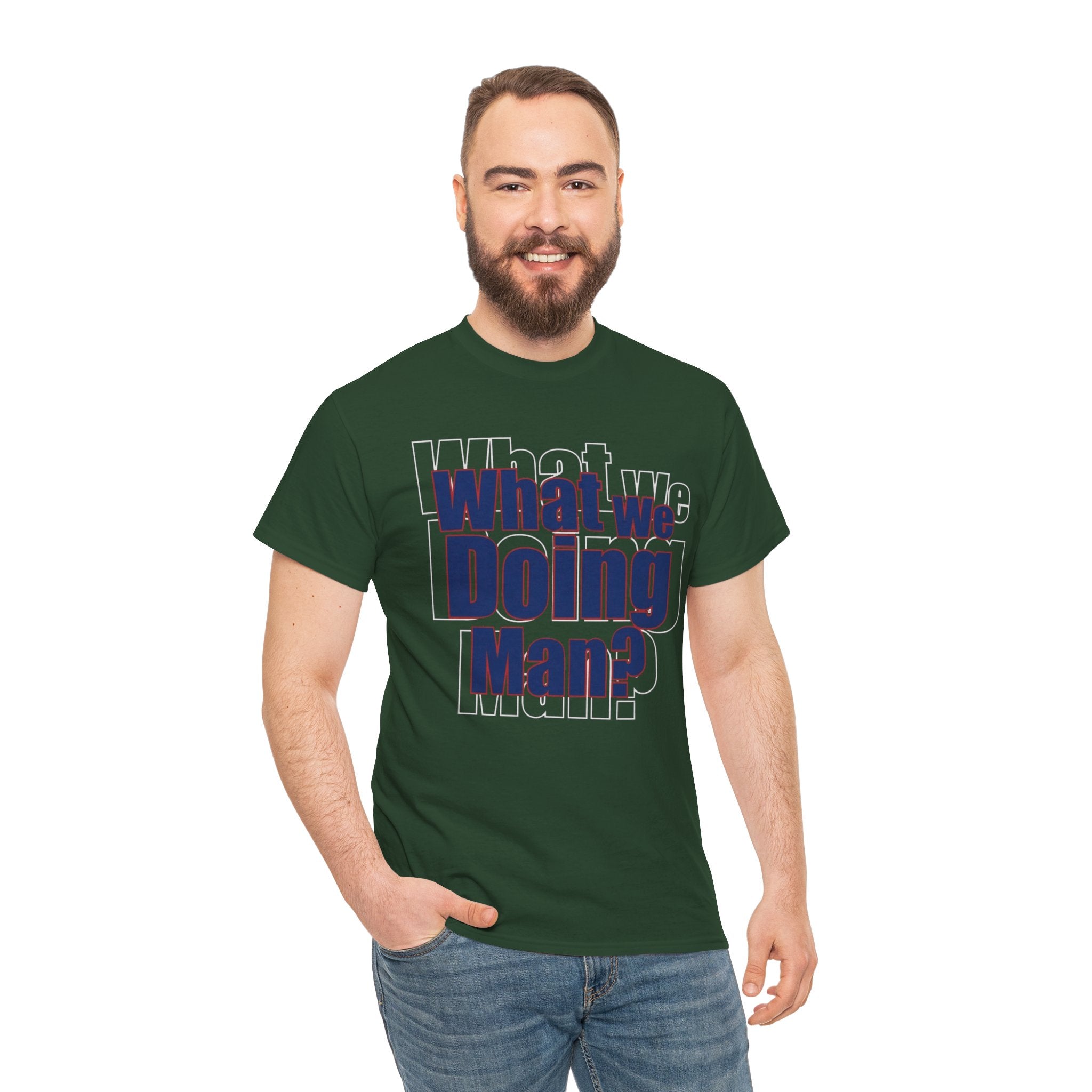 What We Doing Man? T-Shirt — Funny Bold Retro Slogan Unisex Tee
