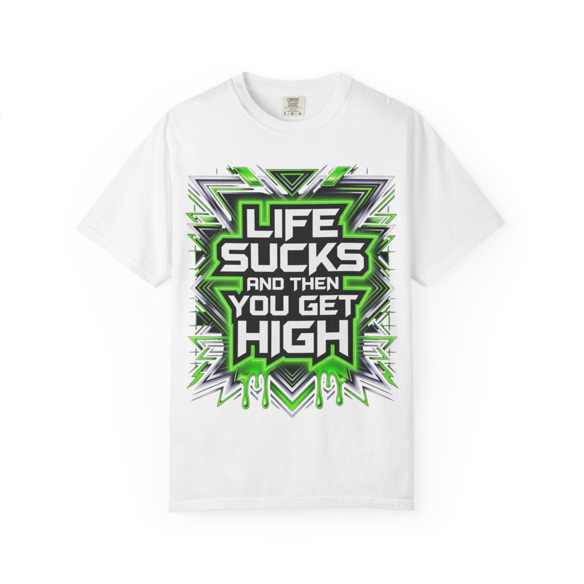 T-Shirt — "Life Sucks and Then You Get High" Graphic Tee (Green Neon) Multiple Colors