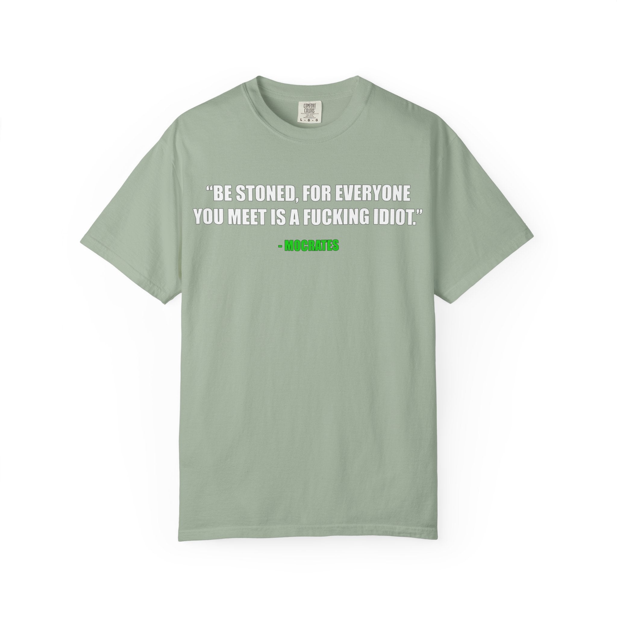 "Be Stoned...Fkn Idiot" Stoner Philosophy Funny Quote T Shirt