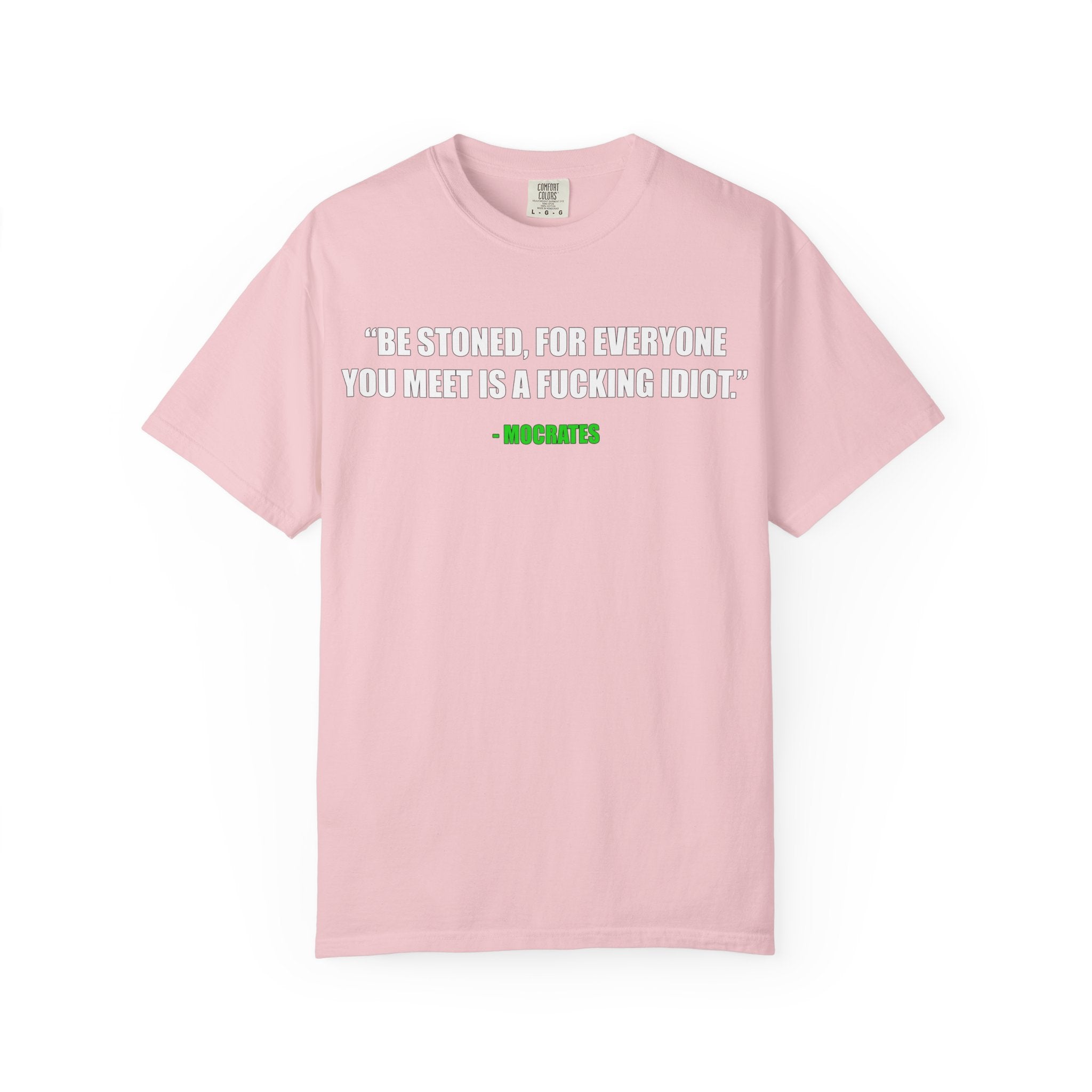 "Be Stoned...Fkn Idiot" Stoner Philosophy Funny Quote T Shirt