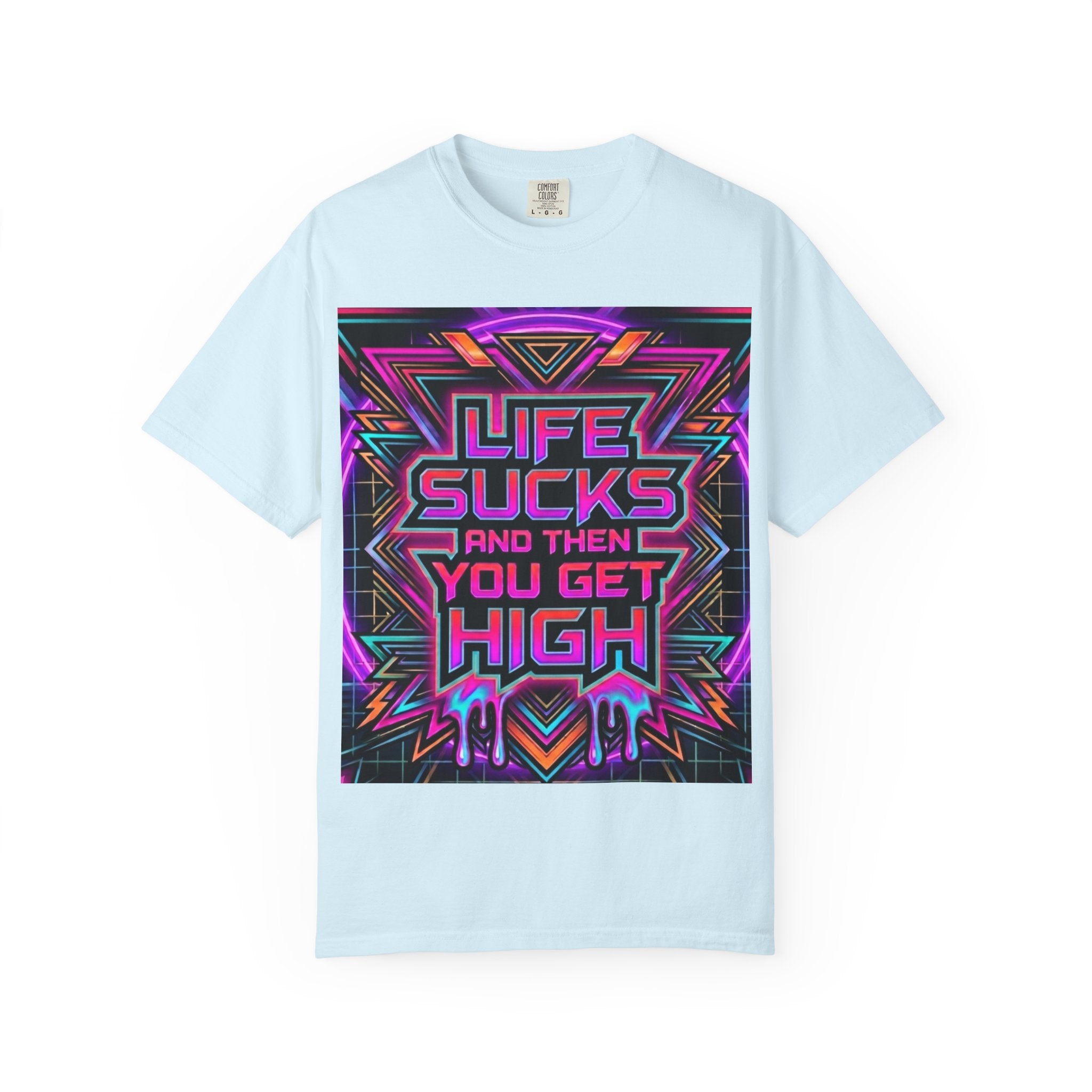 Life Sucks and Then You Get High T-Shirt 80's Neon Multiple Colors