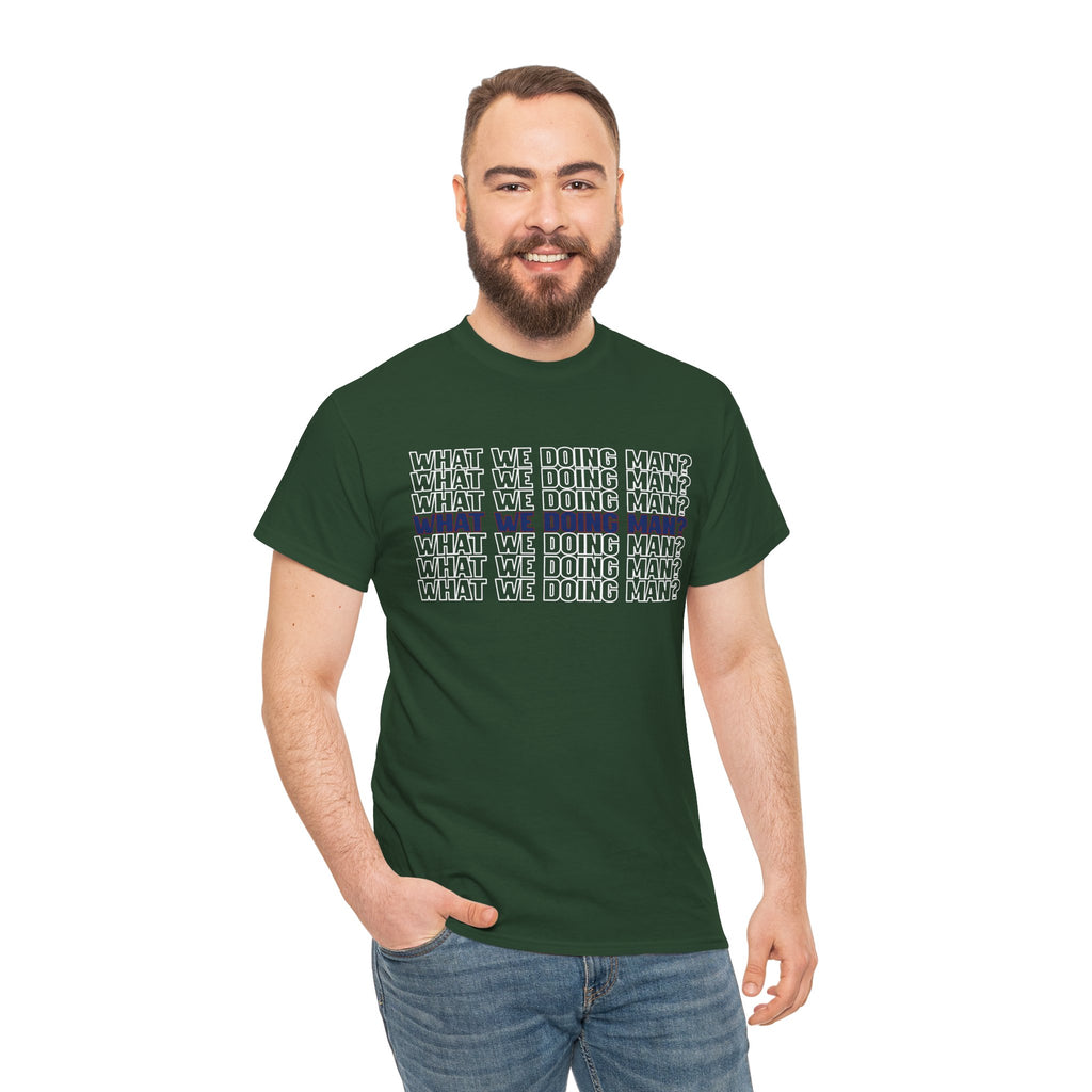 “What We Doing Man?” Typography Text Minimal Graphic Funny Unisex Tee