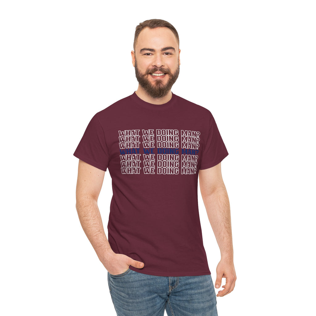 “What We Doing Man?” Typography Text Minimal Graphic Funny Unisex Tee