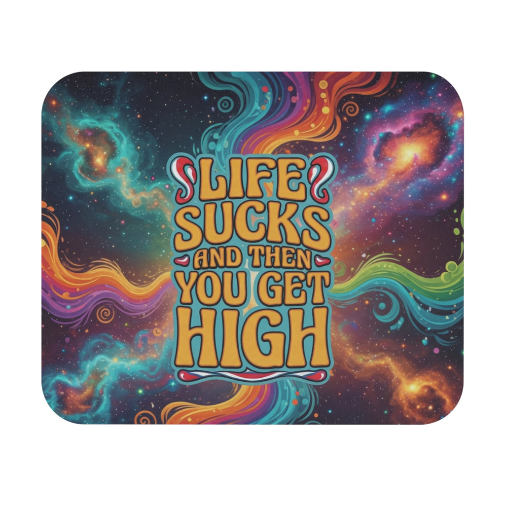 Mouse Pad — 'Life Sucks and Then You Get High' Psychedelic Space Desk Mat