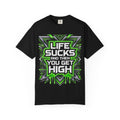 T-Shirt — "Life Sucks and Then You Get High" Graphic Tee (Green Neon) Multiple Colors