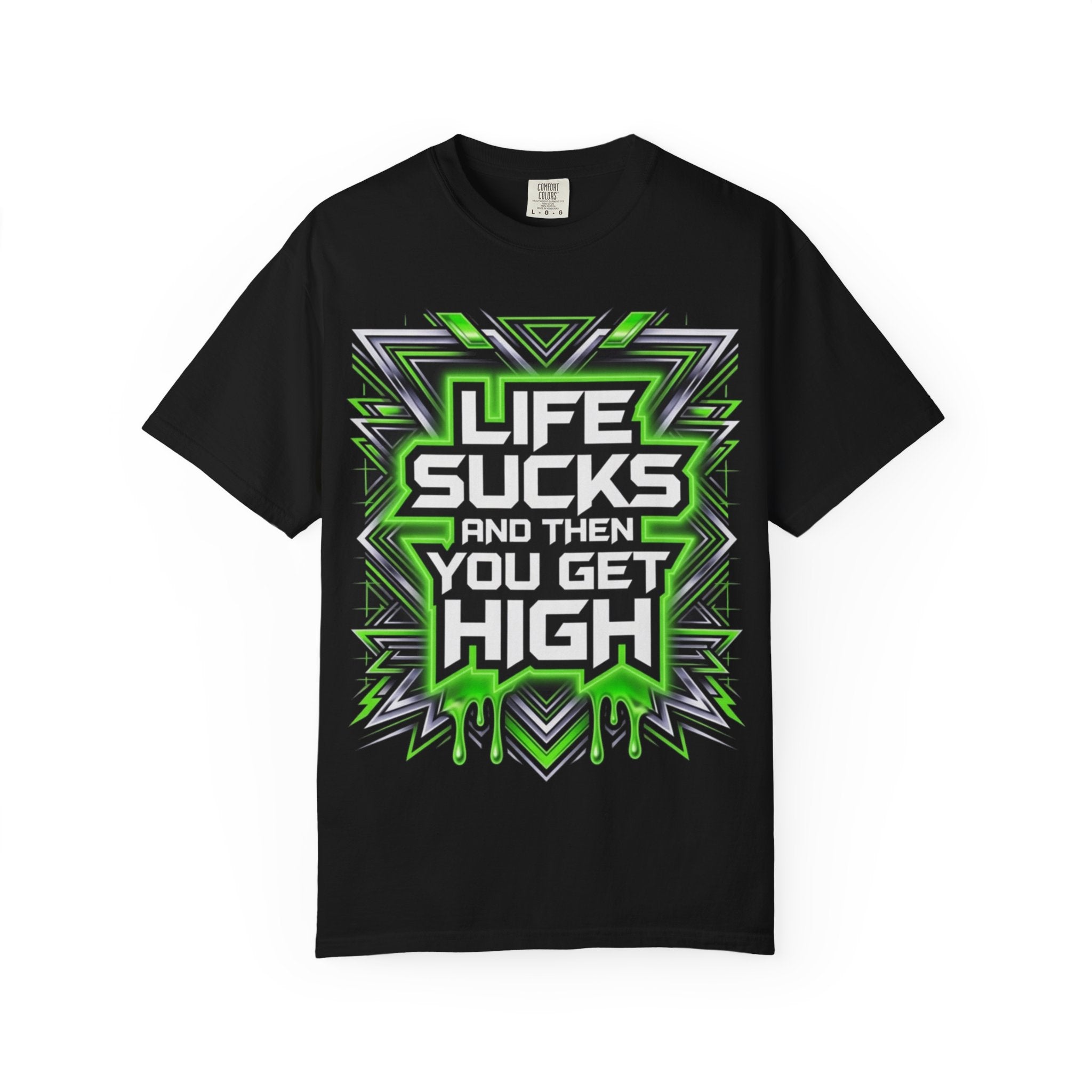 T-Shirt — "Life Sucks and Then You Get High" Graphic Tee (Green Neon) Multiple Colors