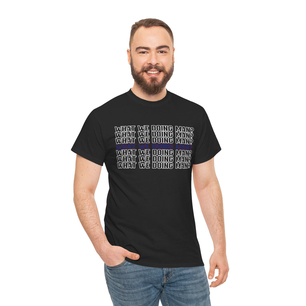 “What We Doing Man?” Typography Text Minimal Graphic Funny Unisex Tee