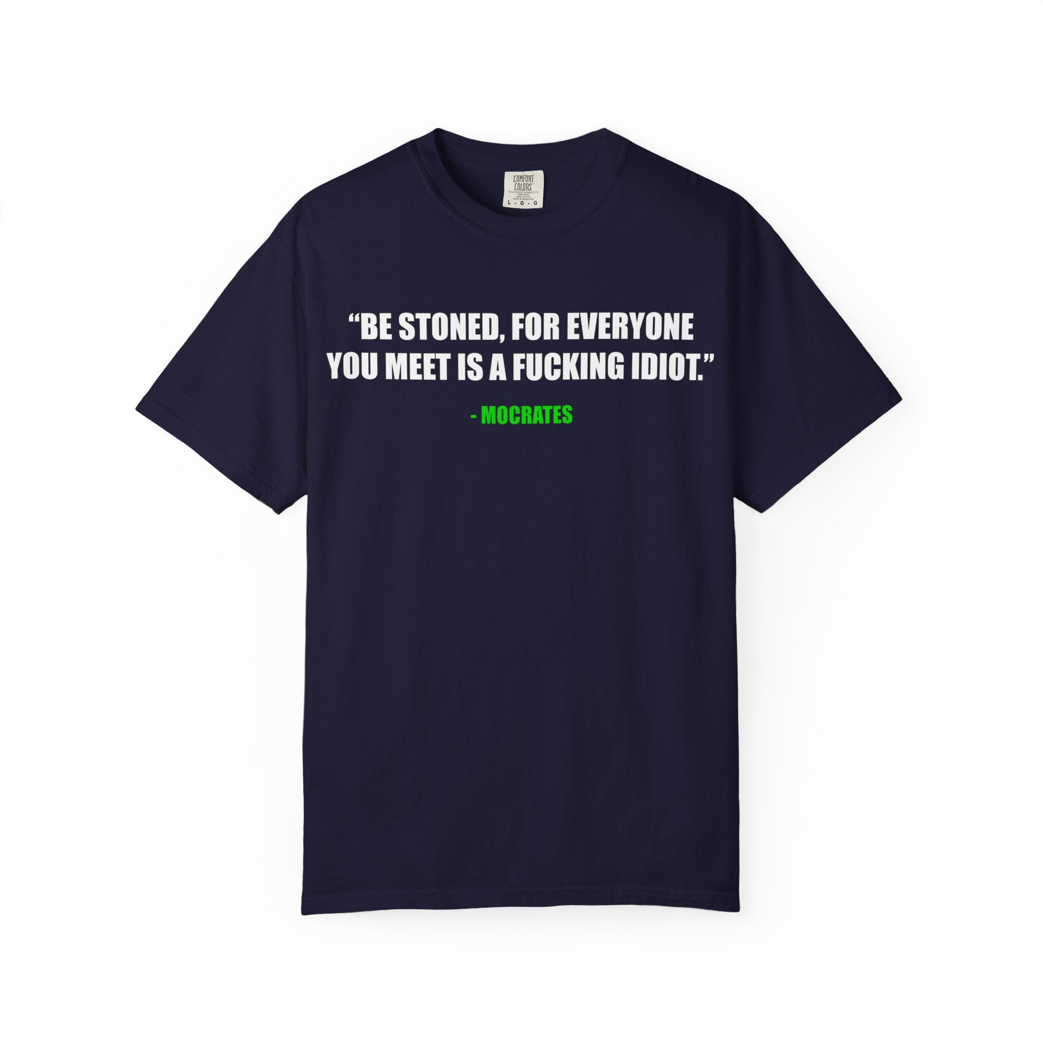 "Be Stoned...Fkn Idiot" Stoner Philosophy Funny Quote T Shirt