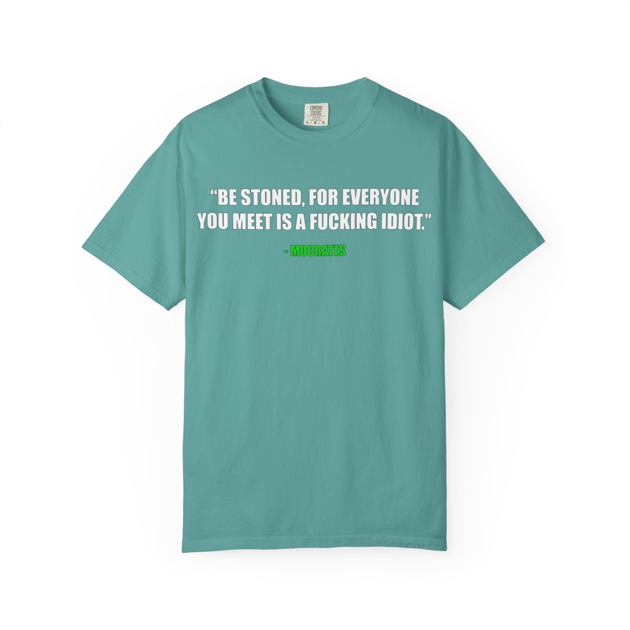 "Be Stoned...Fkn Idiot" Stoner Philosophy Funny Quote T Shirt