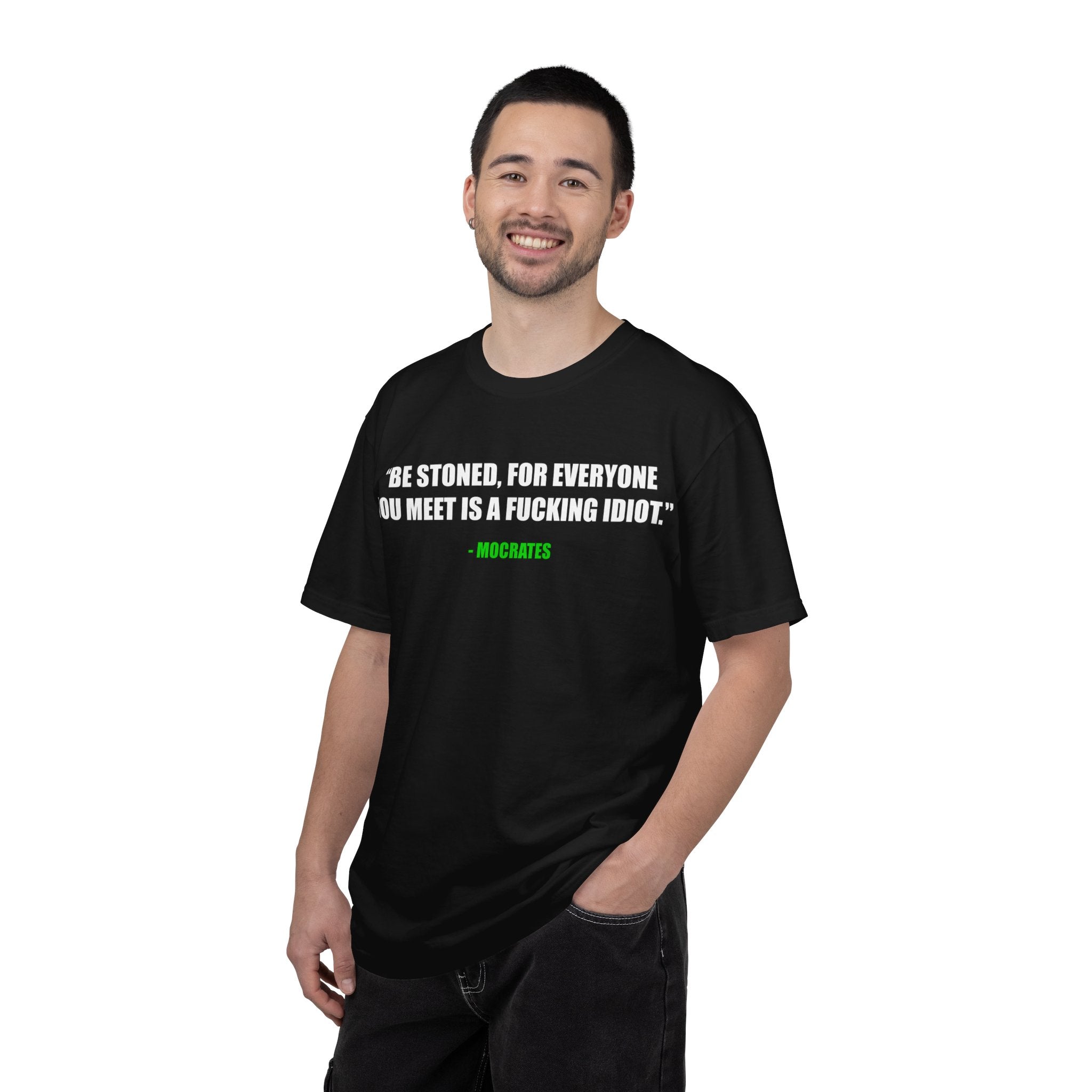 "Be Stoned...Fkn Idiot" Stoner Philosophy Funny Quote T Shirt