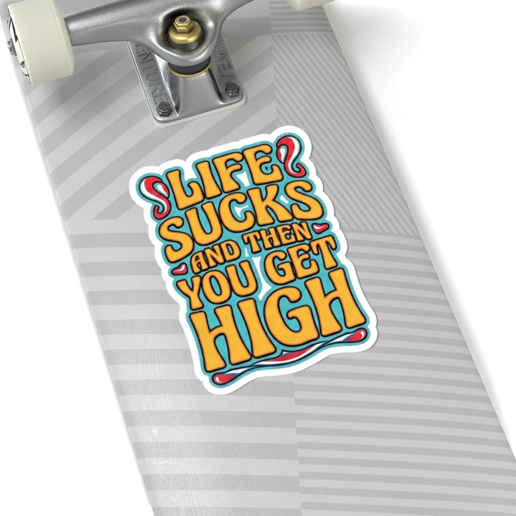 Kiss-Cut Sticker — "Life Sucks And Then You Get High" Retro Psychedelic Decal
