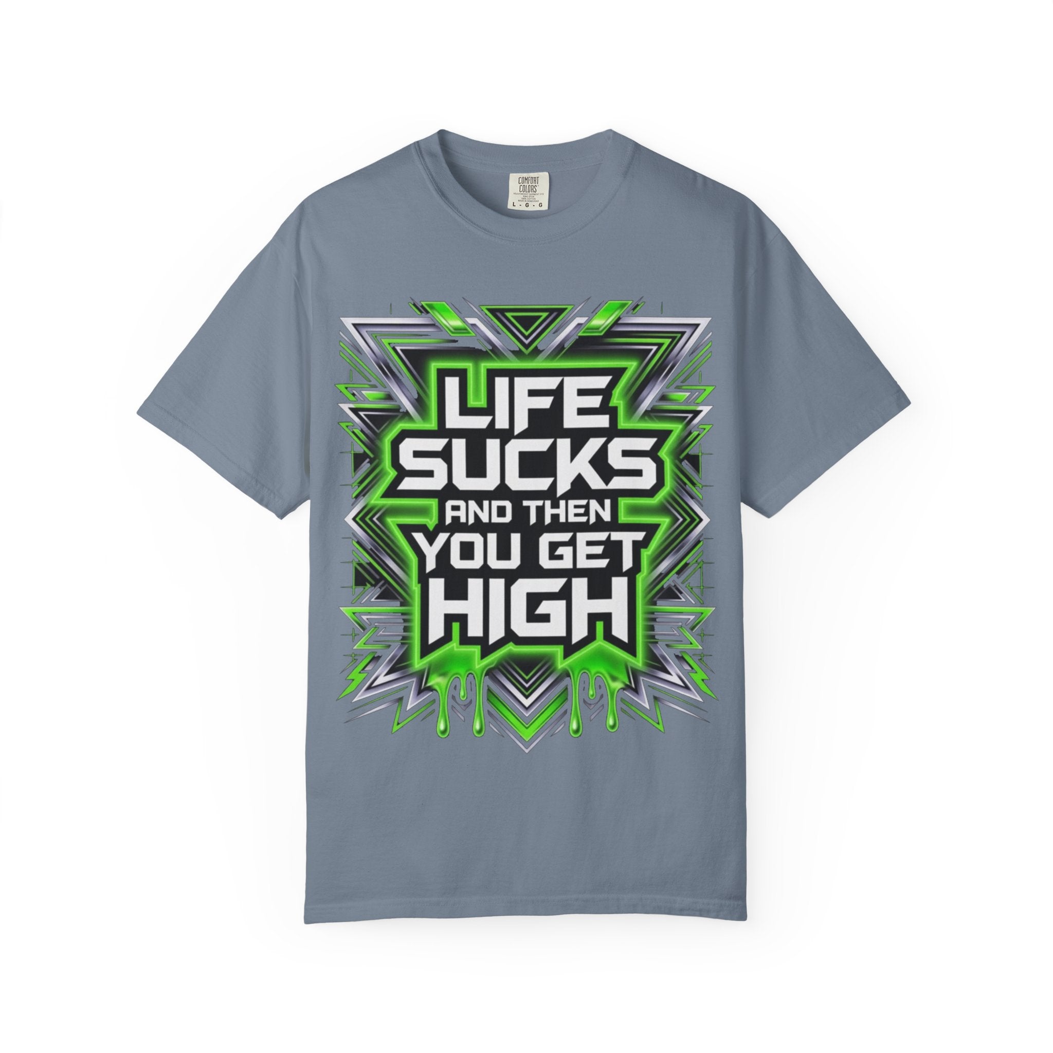T-Shirt — "Life Sucks and Then You Get High" Graphic Tee (Green Neon) Multiple Colors