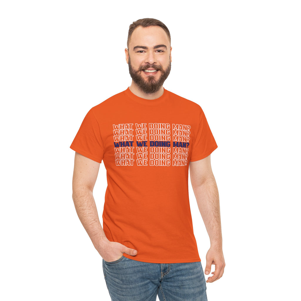 “What We Doing Man?” Typography Text Minimal Graphic Funny Unisex Tee