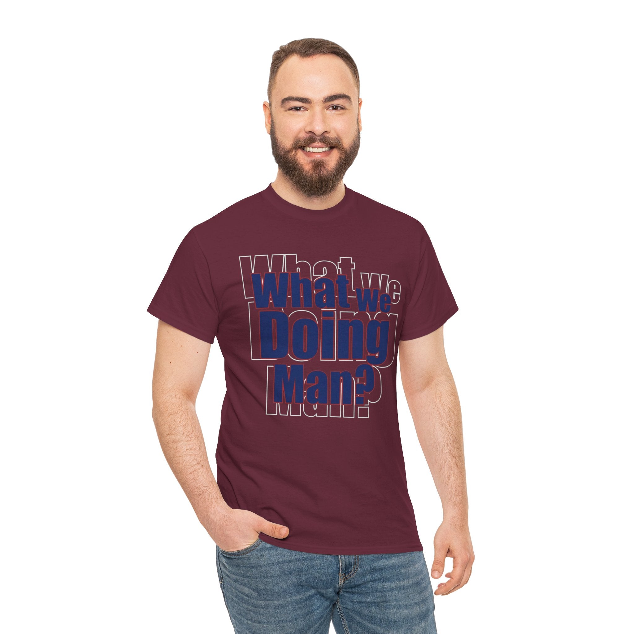 What We Doing Man? T-Shirt — Funny Bold Retro Slogan Unisex Tee