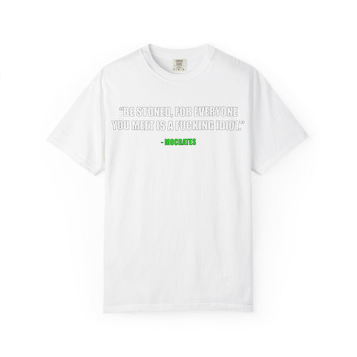 "Be Stoned...Fkn Idiot" Stoner Philosophy Funny Quote T Shirt