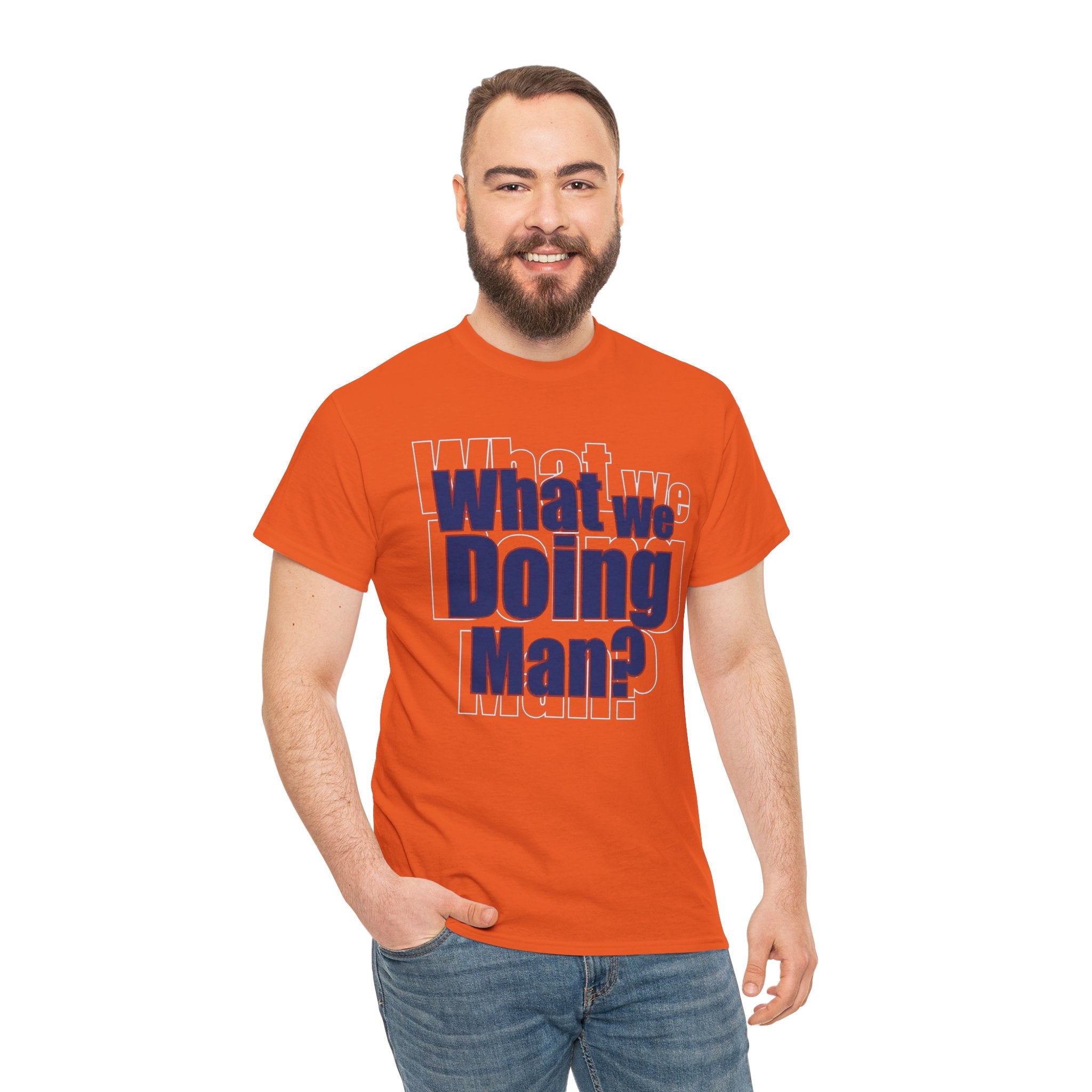 What We Doing Man? T-Shirt — Funny Bold Retro Slogan Unisex Tee