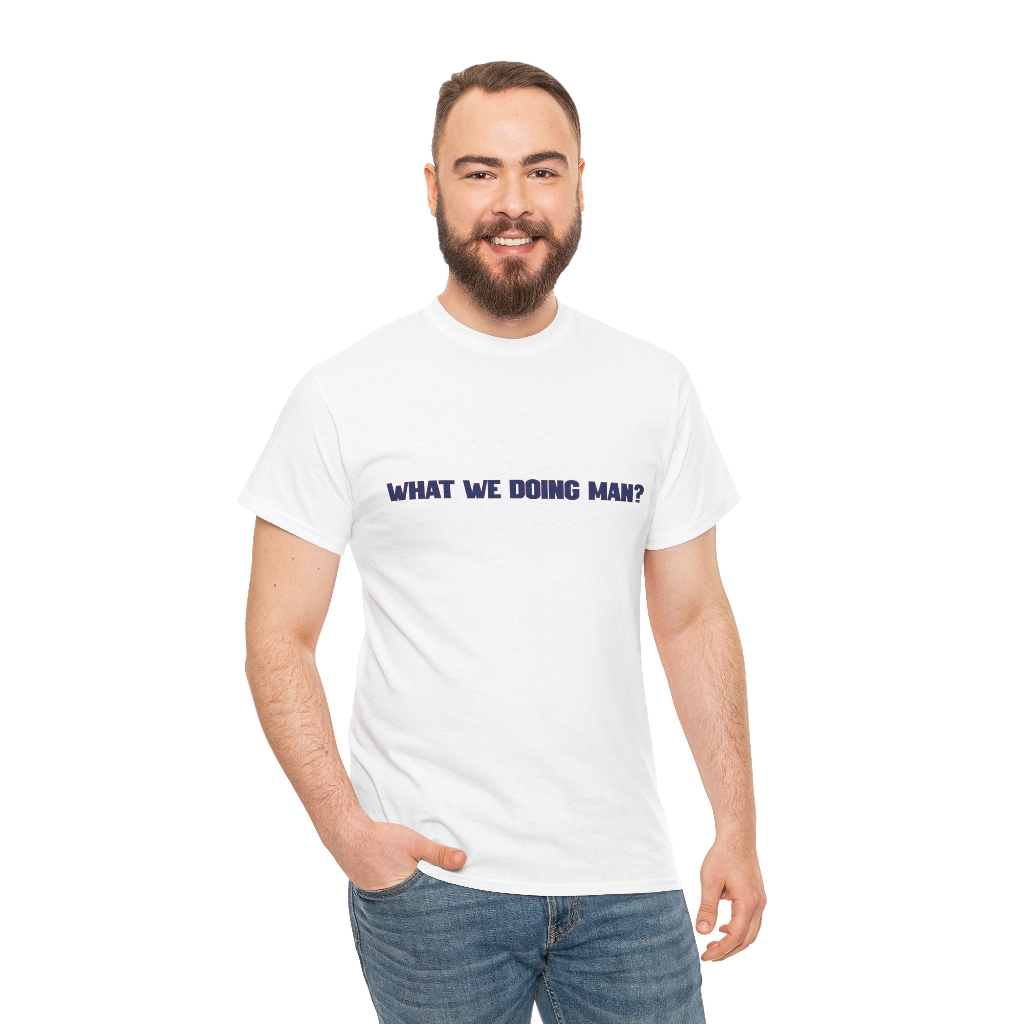 “What We Doing Man?” Typography Text Minimal Graphic Funny Unisex Tee