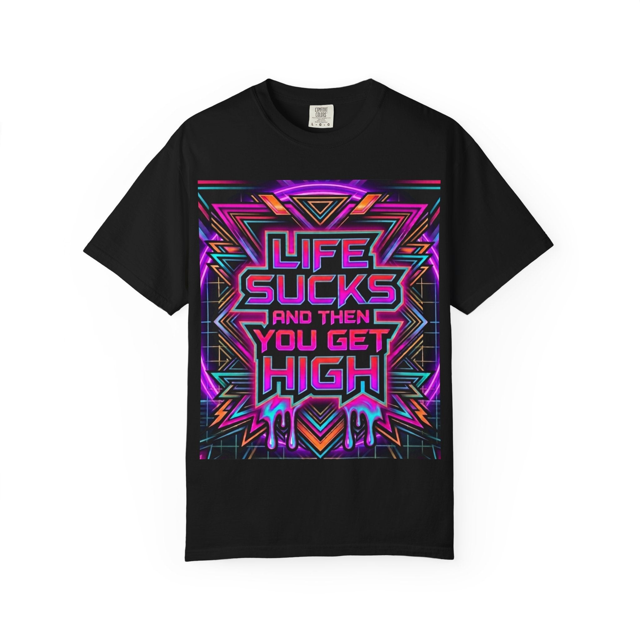 Life Sucks and Then You Get High T-Shirt 80's Neon Multiple Colors