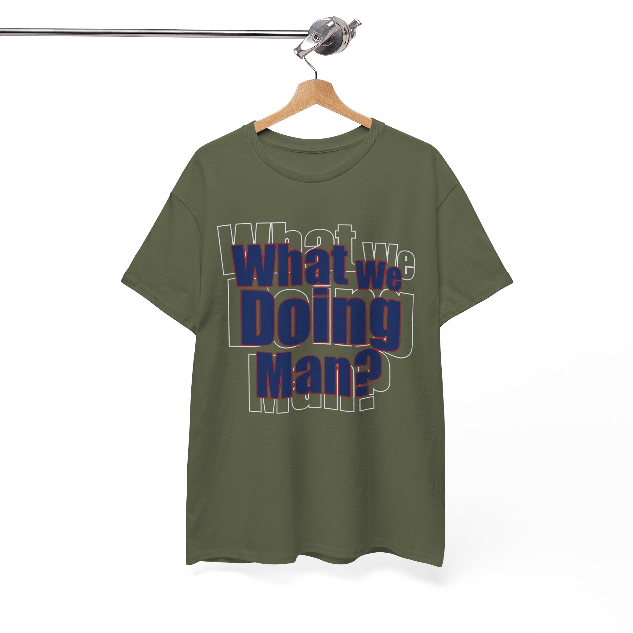 What We Doing Man? T-Shirt — Funny Bold Retro Slogan Unisex Tee