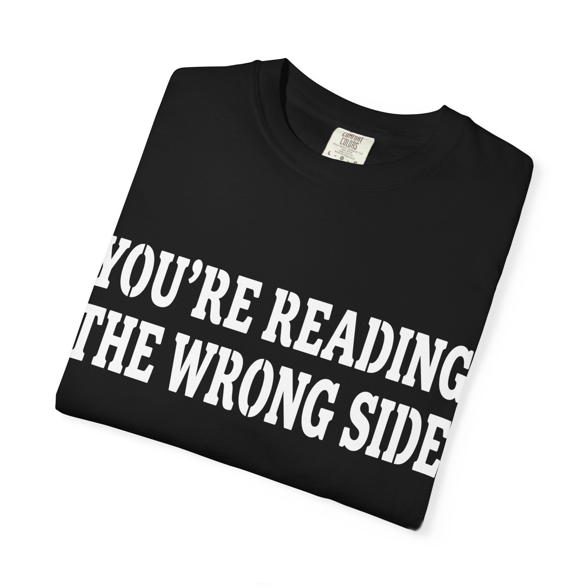 You’re Reading the Wrong Side T-Shirt — Funny Novelty Graphic Tee