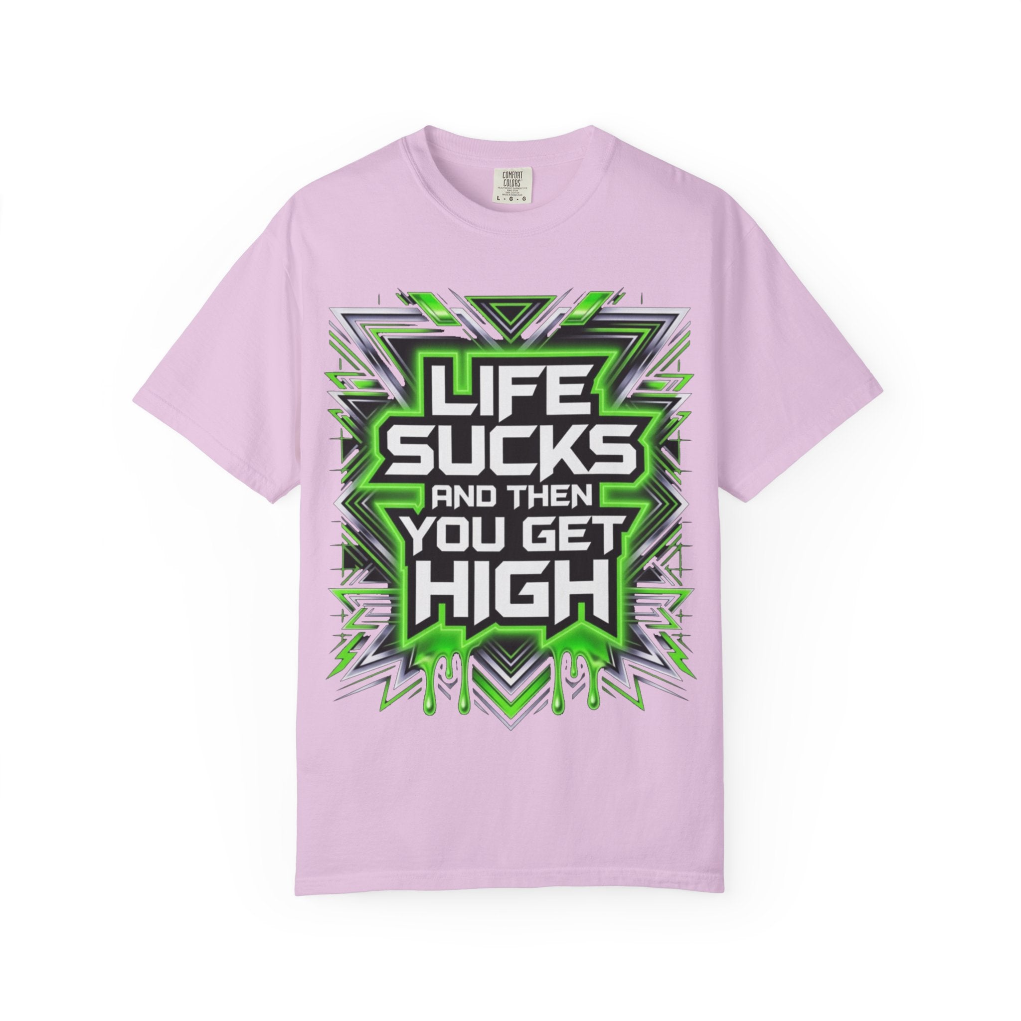 T-Shirt — "Life Sucks and Then You Get High" Graphic Tee (Green Neon) Multiple Colors