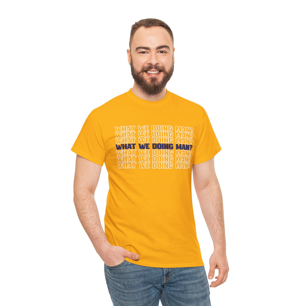 “What We Doing Man?” Typography Text Minimal Graphic Funny Unisex Tee