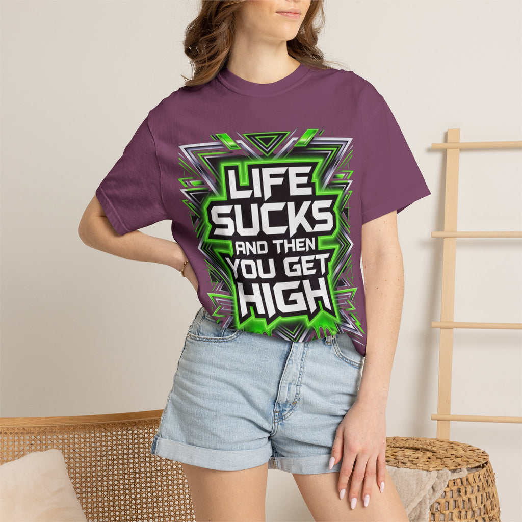 T-Shirt — "Life Sucks and Then You Get High" Graphic Tee (Green Neon) Multiple Colors
