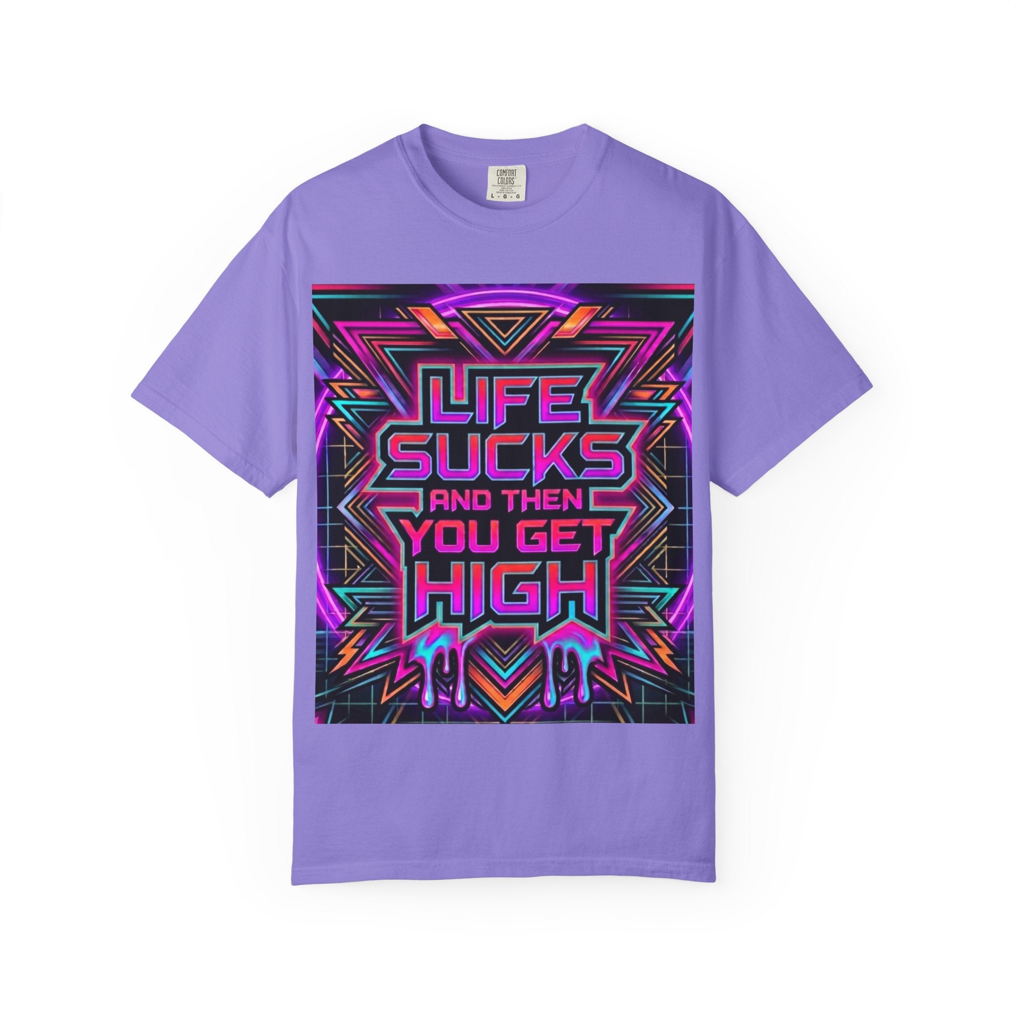 Life Sucks and Then You Get High T-Shirt 80's Neon Multiple Colors