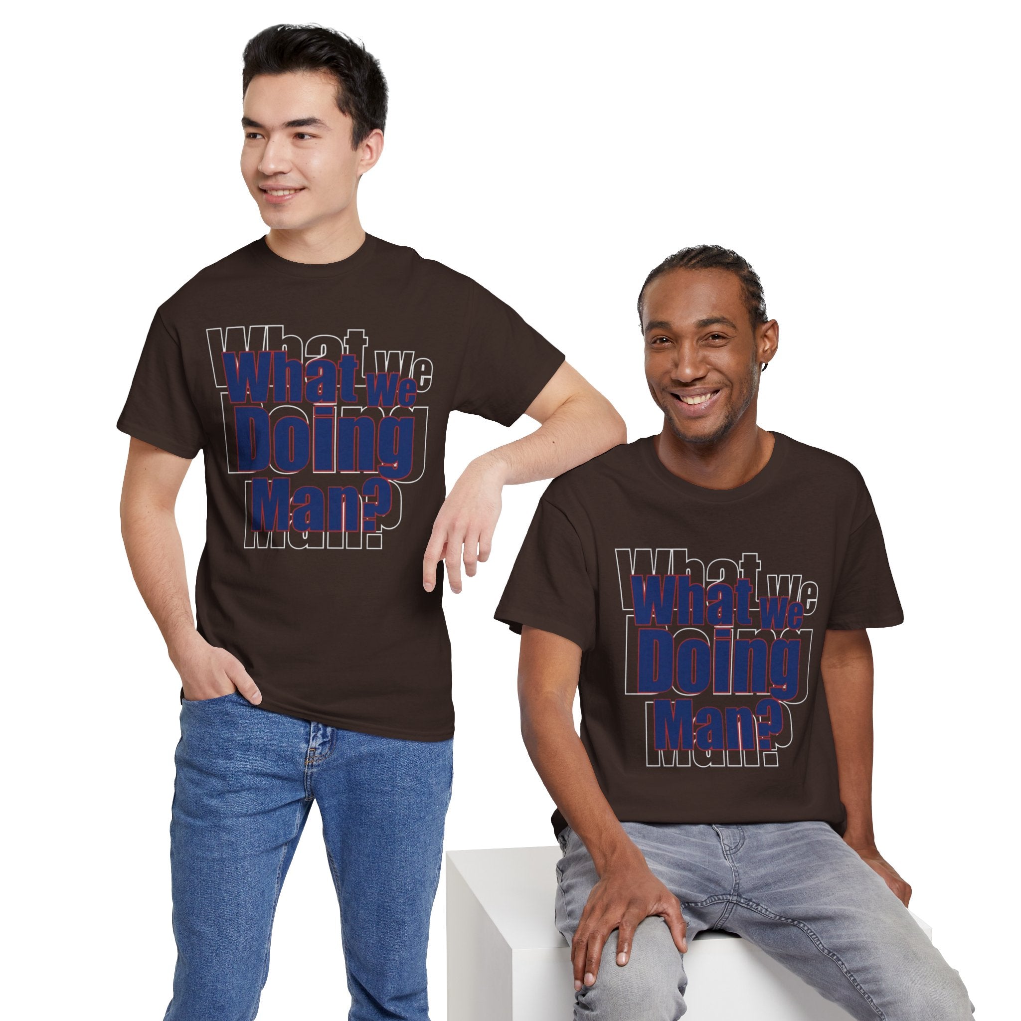 What We Doing Man? T-Shirt — Funny Bold Retro Slogan Unisex Tee