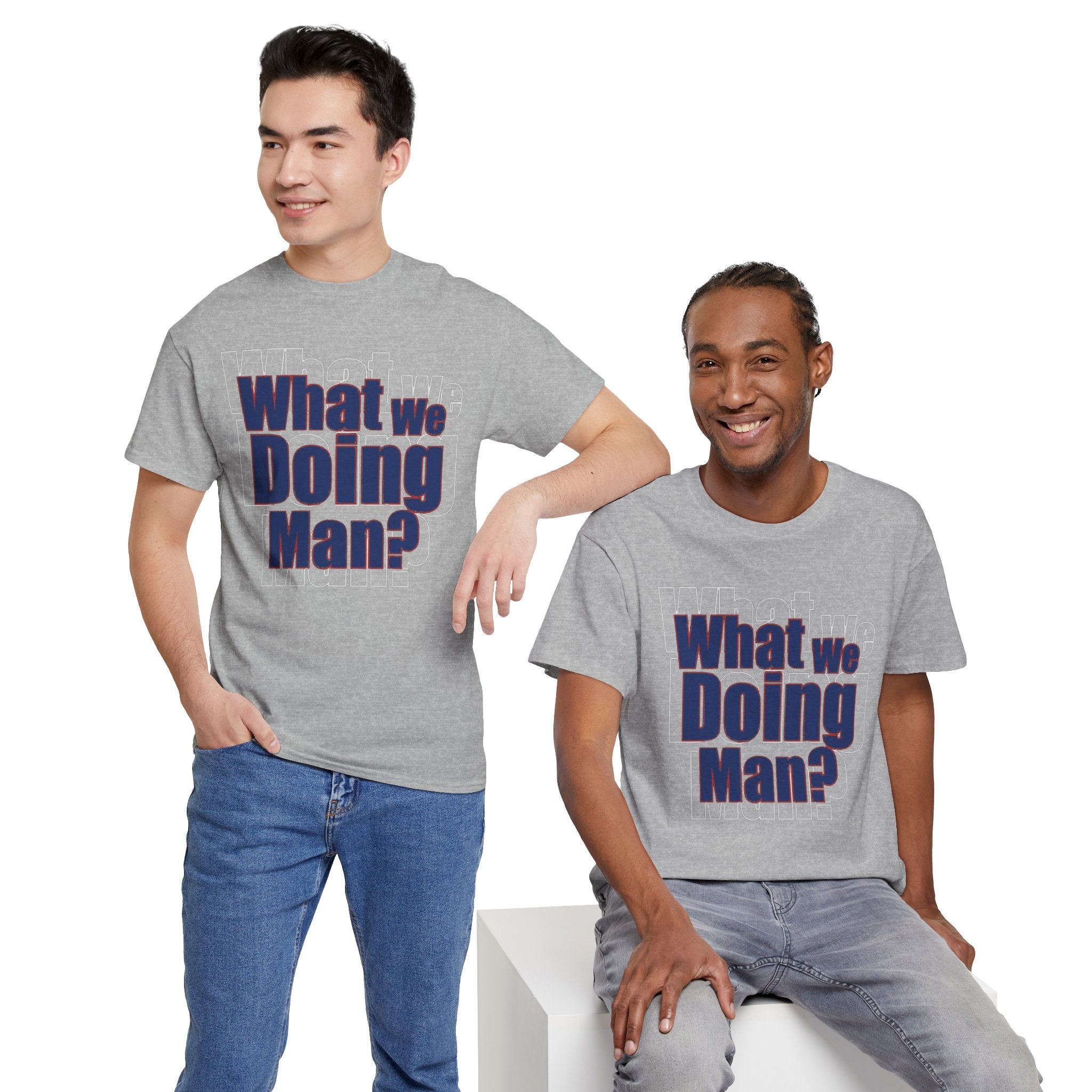 What We Doing Man? T-Shirt — Funny Bold Retro Slogan Unisex Tee