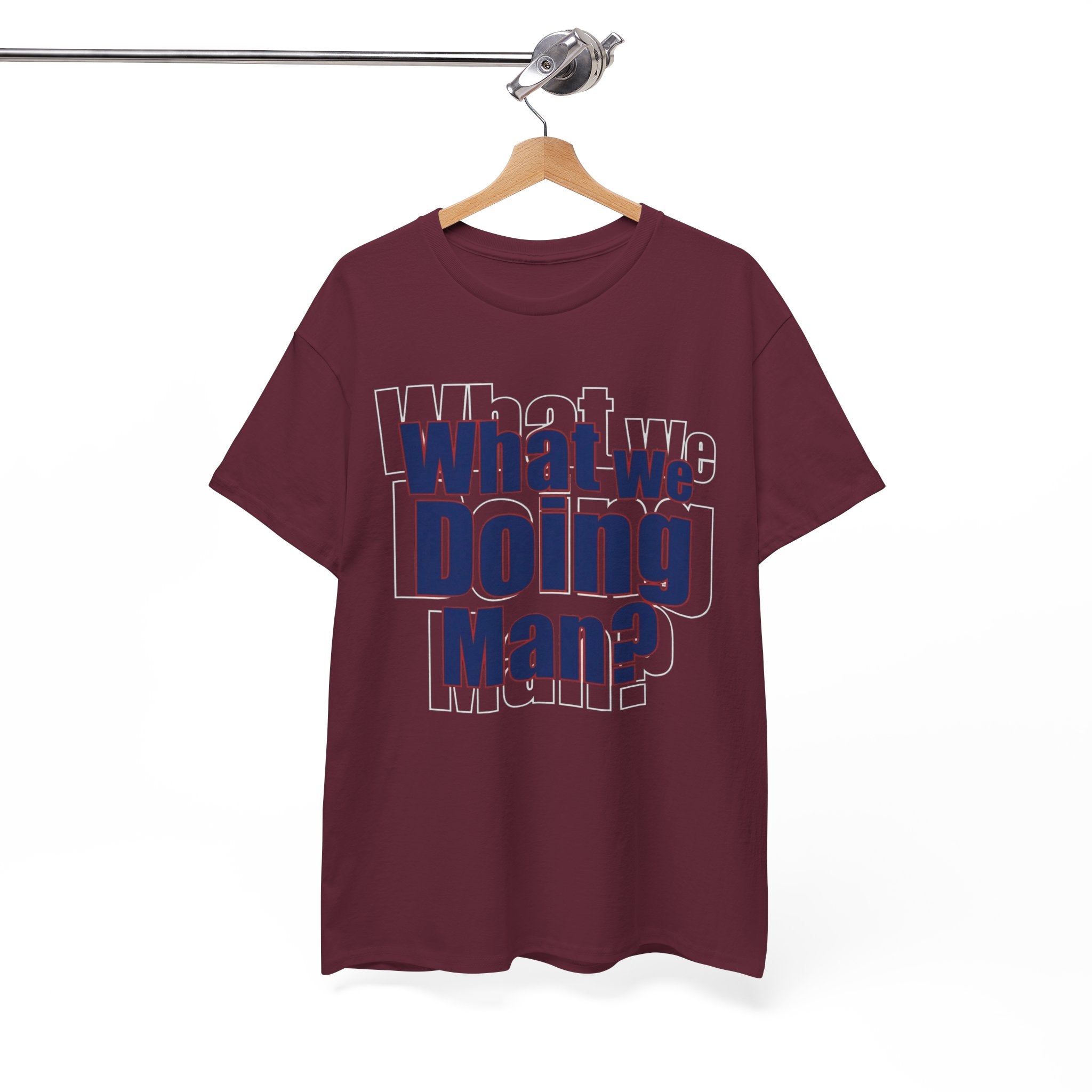 What We Doing Man? T-Shirt — Funny Bold Retro Slogan Unisex Tee