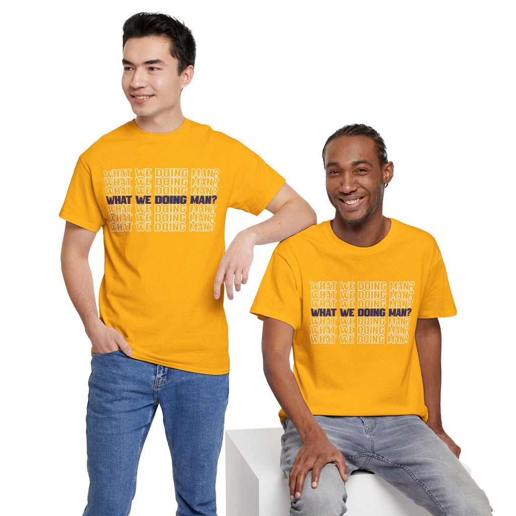 “What We Doing Man?” Typography Text Minimal Graphic Funny Unisex Tee