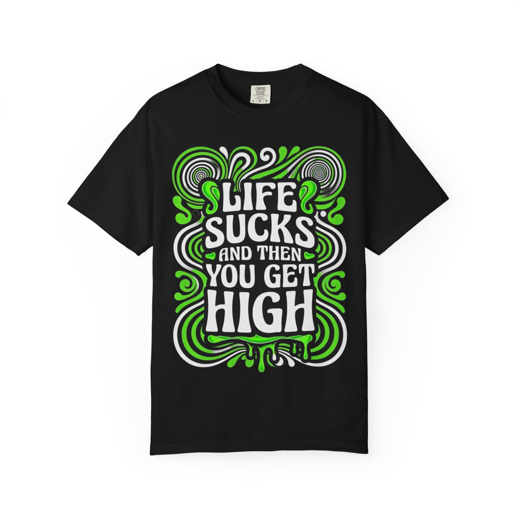 Life Sucks and Then You Get High T-Shirt Green Psychadelic Multiple Colors
