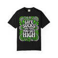 Life Sucks and Then You Get High T-Shirt Green Psychadelic Multiple Colors