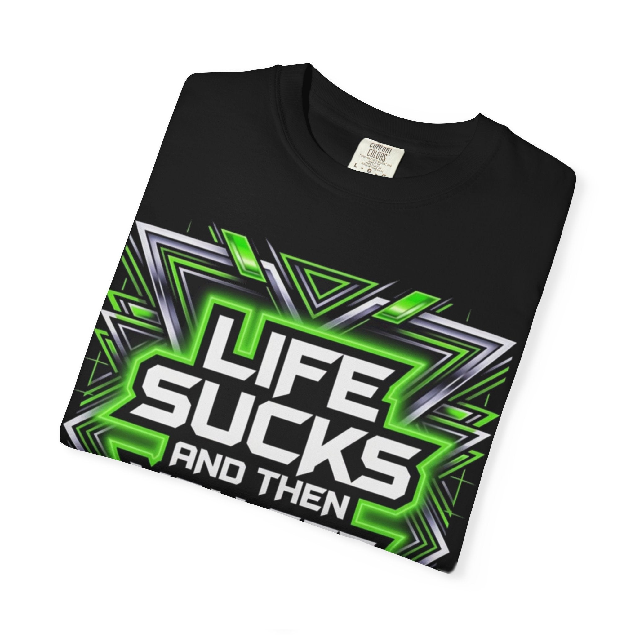 T-Shirt — "Life Sucks and Then You Get High" Graphic Tee (Green Neon) Multiple Colors