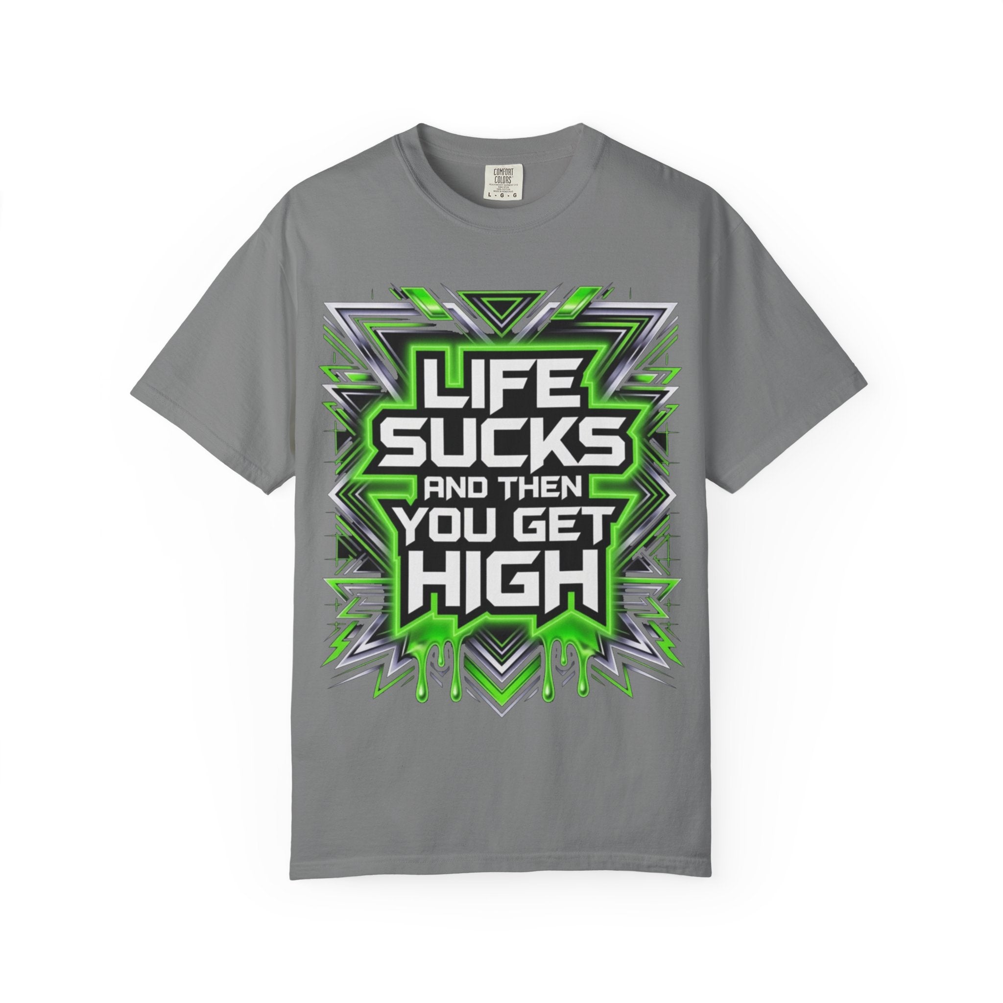 T-Shirt — "Life Sucks and Then You Get High" Graphic Tee (Green Neon) Multiple Colors