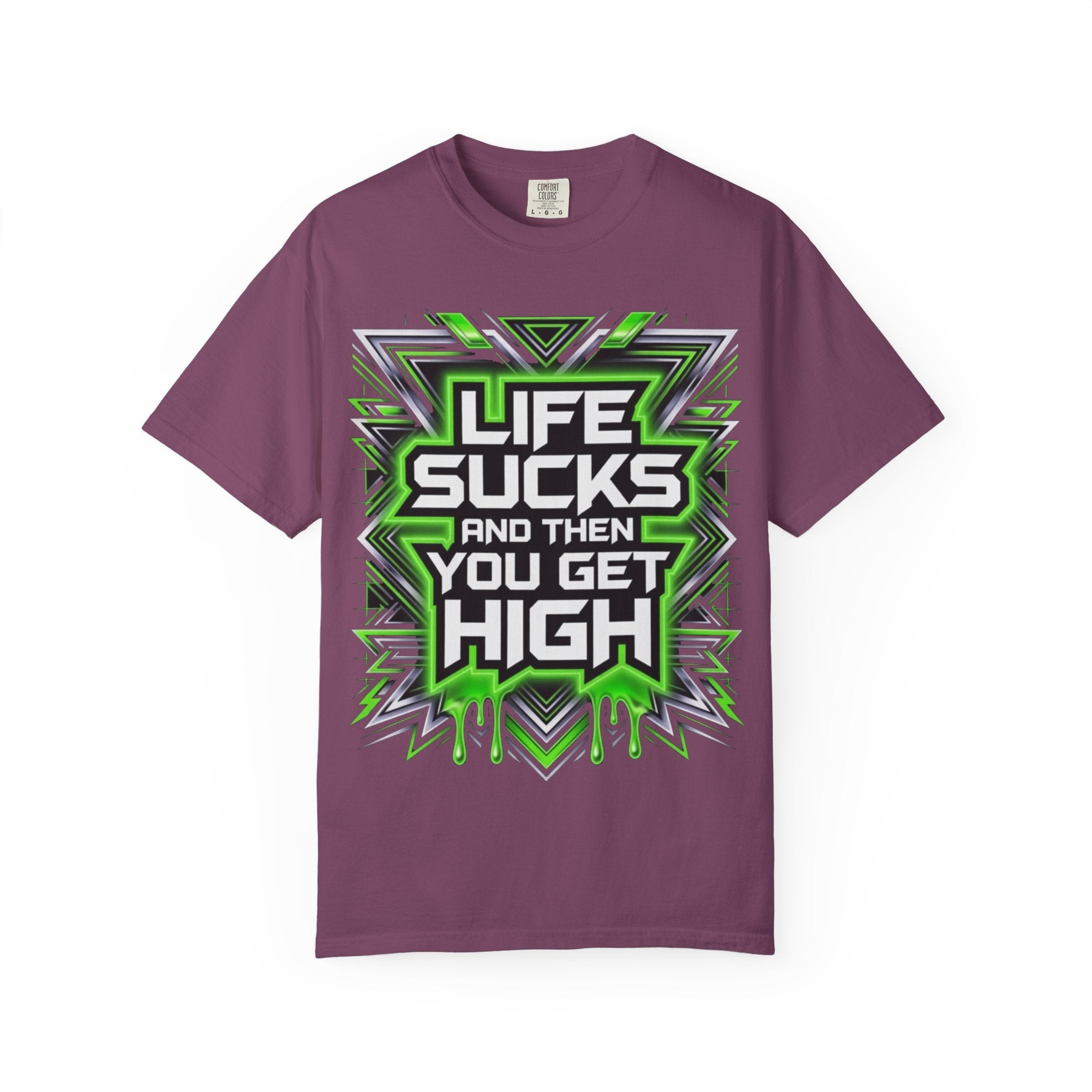 T-Shirt — "Life Sucks and Then You Get High" Graphic Tee (Green Neon) Multiple Colors