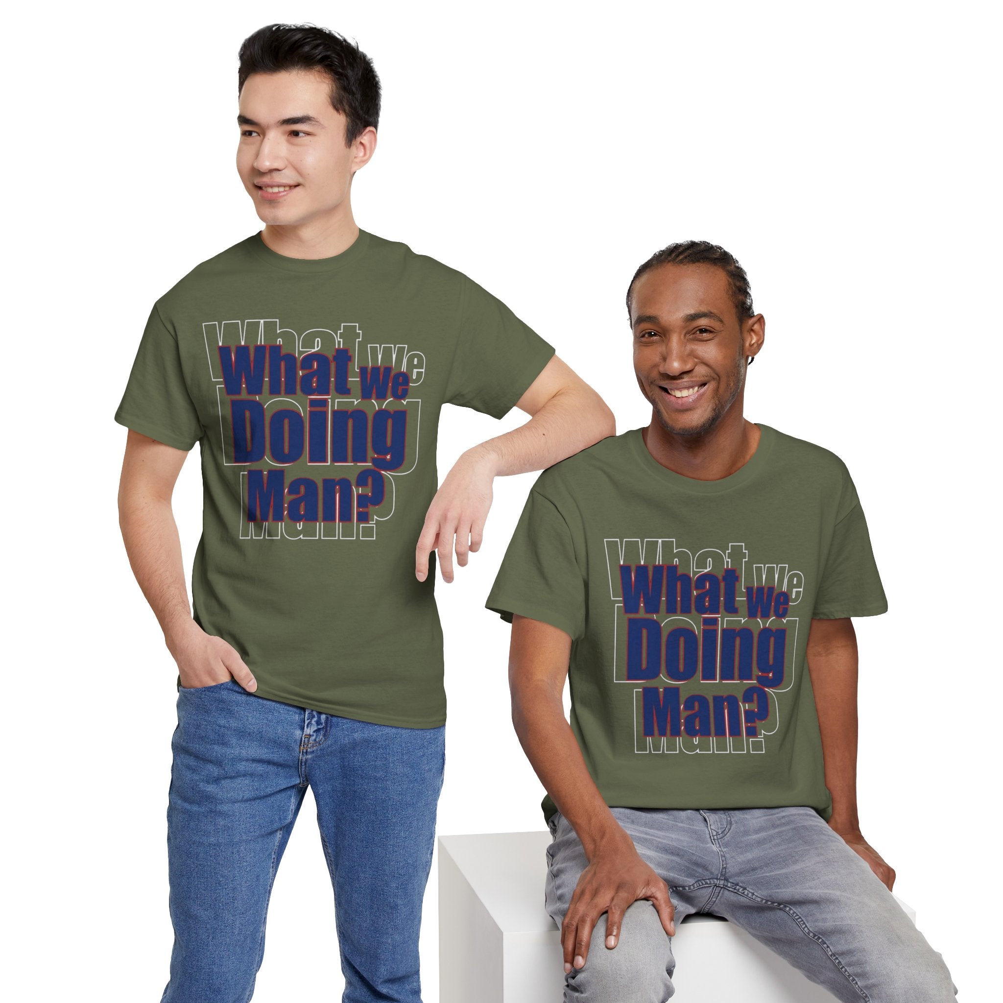 What We Doing Man? T-Shirt — Funny Bold Retro Slogan Unisex Tee